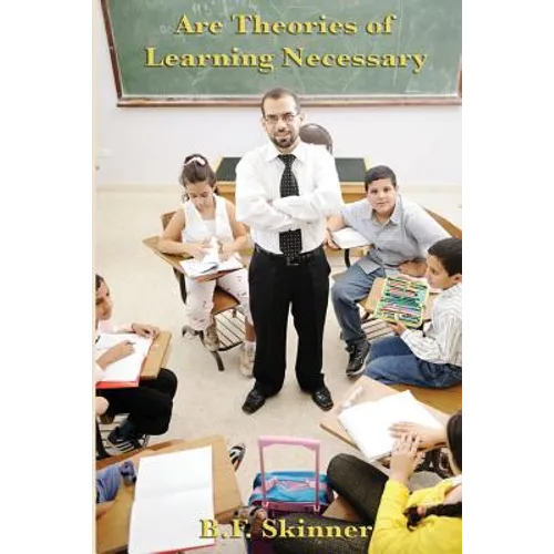 Are Theories of Learning Necessary: A Classic Essay on Behaviorism, Psychology, and Learning Theory - Paperback