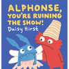Alphonse, You're Ruining the Show! - Hardcover