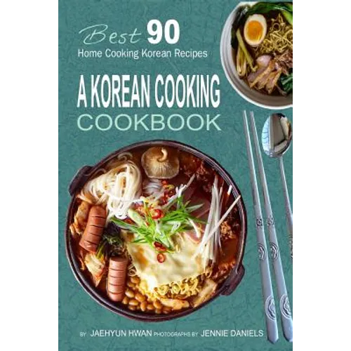 A Korean Cooking Cookbook: Best 90 Home Cooking Korean Recipes - Paperback