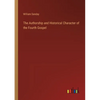 The Authorship and Historical Character of the Fourth Gospel - Paperback