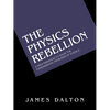 The Physics Rebellion: A New Paradigm To Solve the Fundamental Problems of Science - Paperback