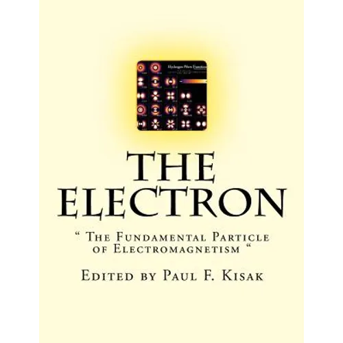 The Electron: " The Fundamental Particle of Electromagnetism " - Paperback