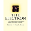 The Electron: " The Fundamental Particle of Electromagnetism " - Paperback