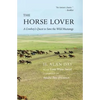 Horse Lover: A Cowboy's Quest to Save the Wild Mustangs - Hardcover