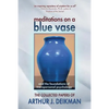 Meditations on a Blue Vase and the Foundations of Transpersonal Psychology: The Collected Papers of Arthur J. Deikman - Paperback