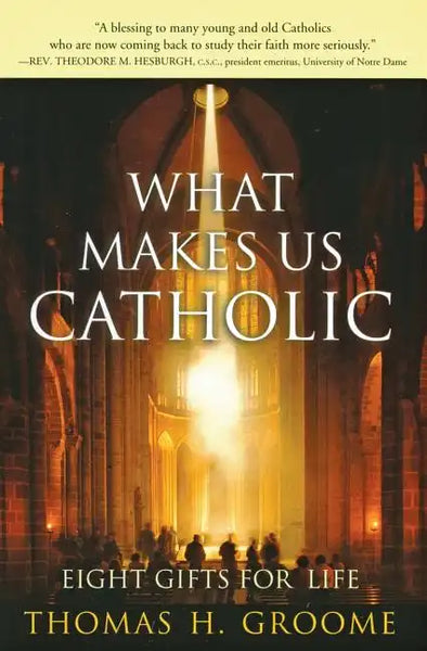 What Makes Us Catholic: Eight Gifts for Life - Paperback