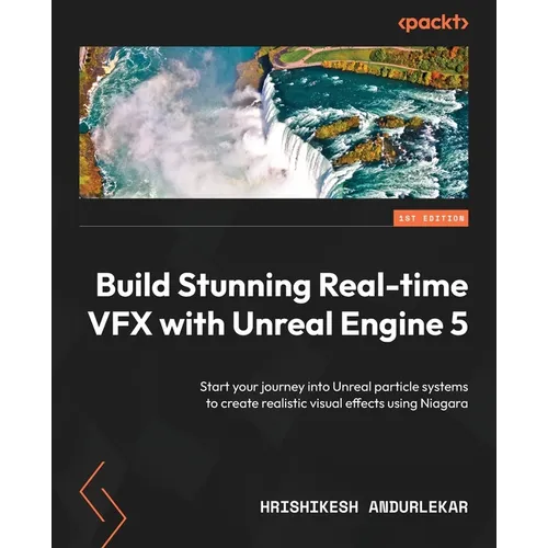 Build Stunning Real-time VFX with Unreal Engine 5: Start your journey into Unreal particle systems to create realistic visual effects using Niagara - Paperback