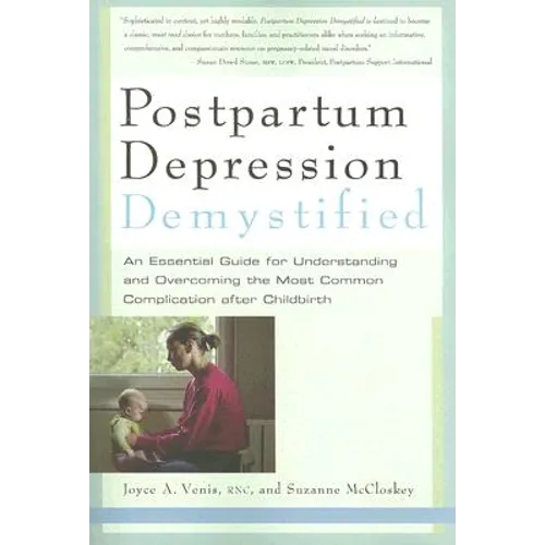 Postpartum Depression Demystified: An Essential Guide to Understanding and Overcoming the Most Common Complication After Childbirth - Paperback