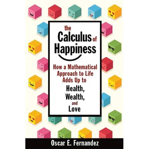 The Calculus of Happiness: How a Mathematical Approach to Life Adds Up to Health, Wealth, and Love - Paperback