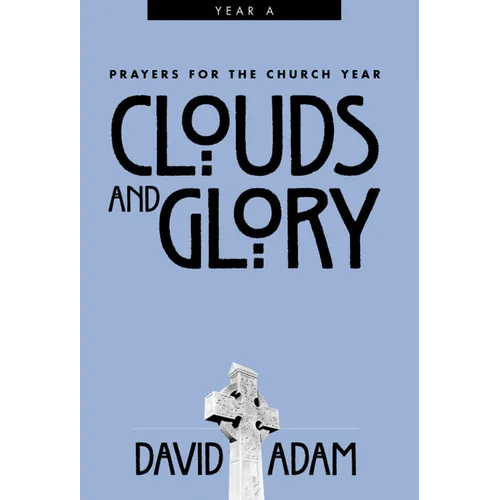 Clouds and Glory: Prayers for the Church Year, Year a - Paperback
