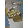 La Magia de Los Aceites Esenciales - Paperback
