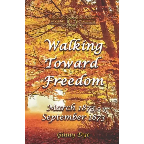 Walking Toward Freedom (# 20 in The Bregdan Chronicles Historical Fiction Romance Series) - Paperback