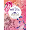 The Little Book of Self-Care for Libra: Simple Ways to Refresh and Restore--According to the Stars - Hardcover