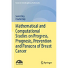Mathematical and Computational Studies on Progress, Prognosis, Prevention and Panacea of Breast Cancer - Paperback