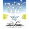 Your Book Starts Here: Create, Craft, and Sell Your First Novel, Memoir, or Nonfiction Book - Paperback