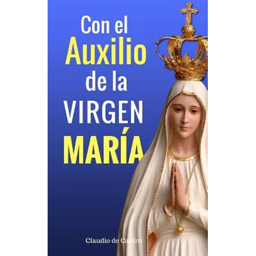 Con el Auxilio de la Virgen María: ¿No estoy yo aquí, que soy tu Madre? - Paperback