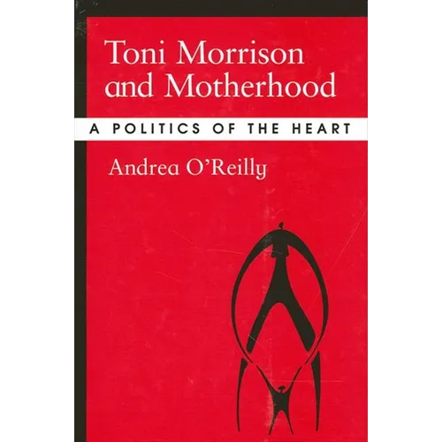 Toni Morrison and Motherhood: A Politics of the Heart - Paperback