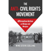The Anti-Civil Rights Movement: Affirmative Action as Wedge and Weapon - Hardcover