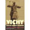 Vichy and the Eternal Feminine: A Contribution to a Political Sociology of Gender - Paperback