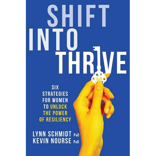 Shift Into Thrive: Six Strategies for Women to Unlock the Power of Resiliency - Paperback