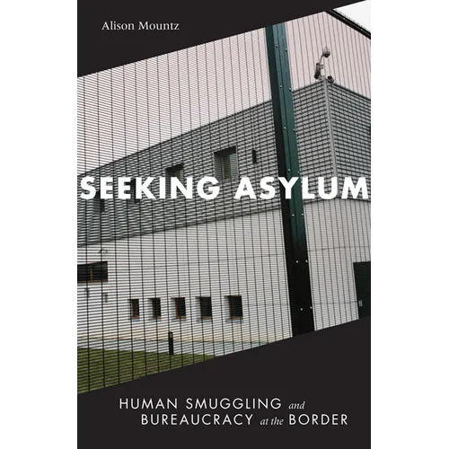 Seeking Asylum: Human Smuggling and Bureaucracy at the Border - Paperback
