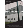 Seeking Asylum: Human Smuggling and Bureaucracy at the Border - Paperback