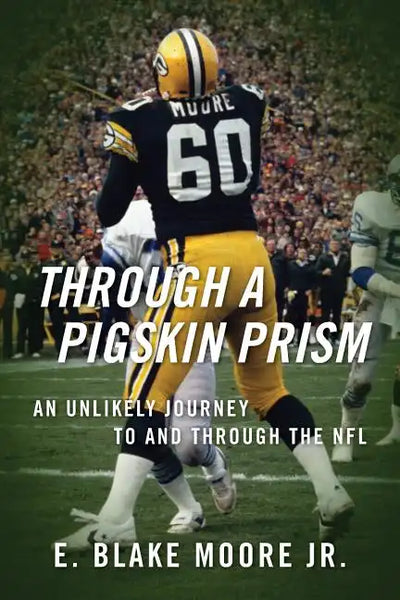 Through a Pigskin Prism: An Unlikely Journey to and through the NFL - Paperback