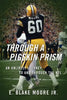 Through a Pigskin Prism: An Unlikely Journey to and through the NFL - Paperback