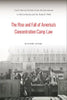 The Rise and Fall of America's Concentration Camp Law: Civil Liberties Debates from the Internment to McCarthyism and the Radical 1960s - Hardcover