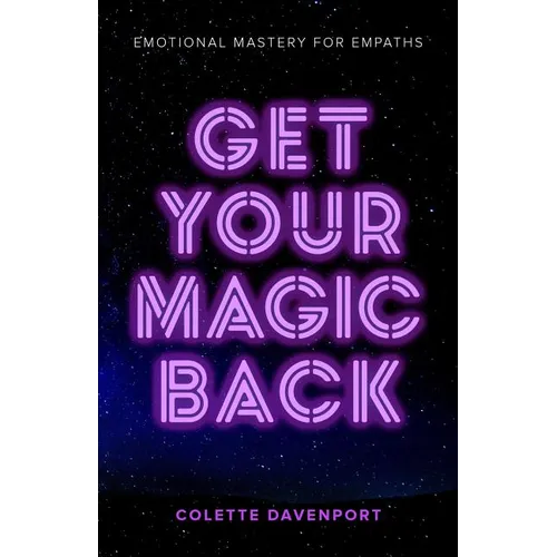 Get Your Magic Back: Emotional Mastery for Empaths - Paperback
