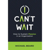 I Can't Wait: How to Sustain Passion in an Organization - Hardcover