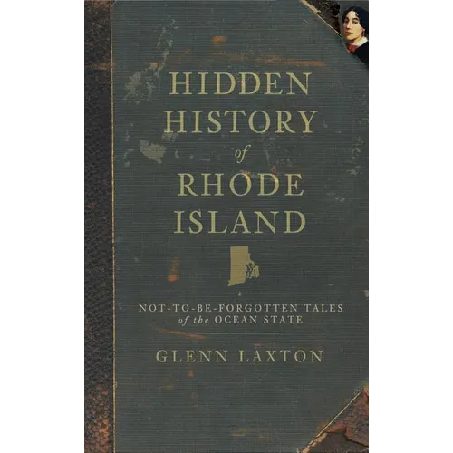 Hidden History of Rhode Island: Not-To-Be-Forgotten Tales of the Ocean State - Hardcover