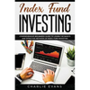 Index Fund Investing: Comprehensive Beginner's Guide to Learn the Basics and Effective Methods of Index Fund - Paperback