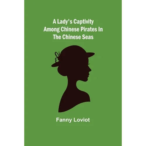 A Lady's Captivity among Chinese Pirates in the Chinese Seas - Paperback