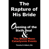 The Rapture of His Bride: Opening of the Sixth Seal & The Blood Moon Cataclysmic Events - Paperback