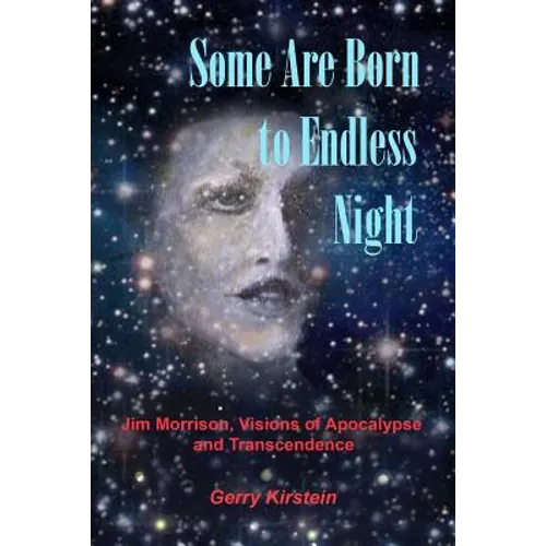Some Are Born To Endless Night: Jim Morrison, Visions of Apocalypse and Transcendence - Paperback