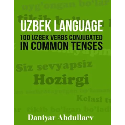 Uzbek Language: 100 Uzbek Verbs Conjugated in Common Tenses - Paperback