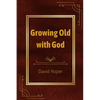 Growing Old with God - Paperback