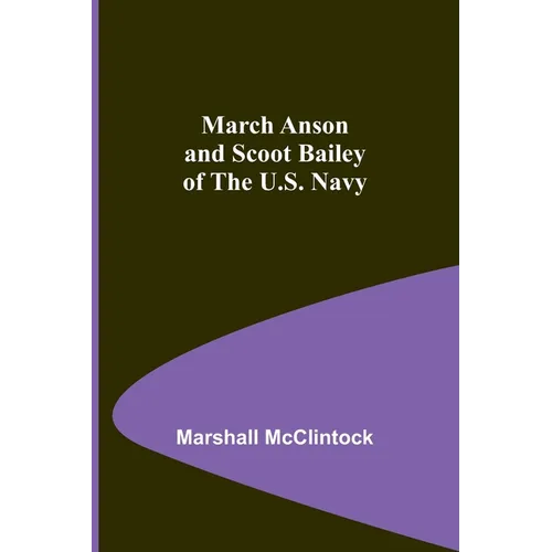 March Anson and Scoot Bailey of the U.S. Navy - Paperback