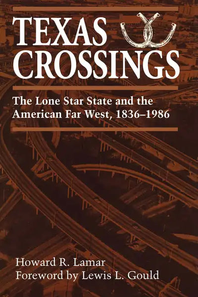 Texas Crossings: The Lone Star State and the American Far West, 1836-1986 - Paperback