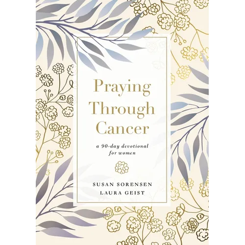 Praying Through Cancer: A 90-Day Devotional for Women - Hardcover