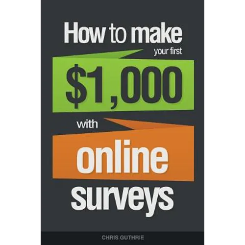 How To Make Your First $1,000 With Online Surveys - Paperback