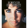 Forever Elizabeth: Iconic Photographers on a Legendary Star - Hardcover