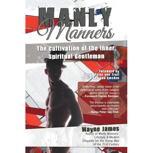 Manly Manners: The Cultivation of the Inner, Spiritual Gentleman - Paperback