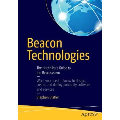 Beacon Technologies: The Hitchhiker's Guide to the Beacosystem - Paperback