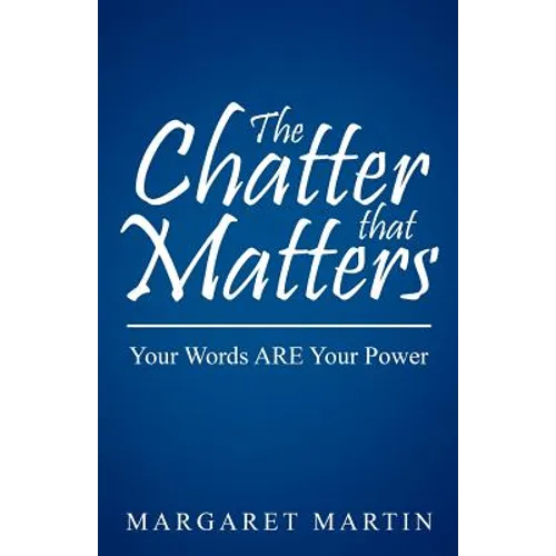 The Chatter That Matters: Your Words Are Your Power - Paperback