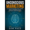 Unconscious Marketing: 25 Cognitive Biases That Compel Your Customers To Buy (Without Them Knowing) - Paperback