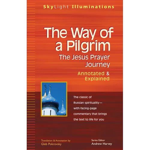 The Way of a Pilgrim: The Jesus Prayer Journey--Annotated & Explained - Hardcover