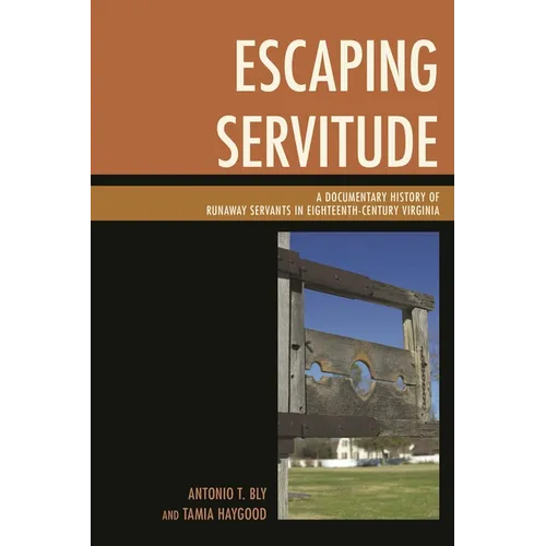 Escaping Servitude: A Documentary History of Runaway Servants in Eighteenth-Century Virginia - Paperback