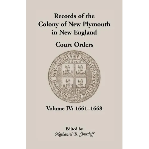 Records of the Colony of New Plymouth in New England, Court Orders, Volume IV: 1661-1668 - Paperback
